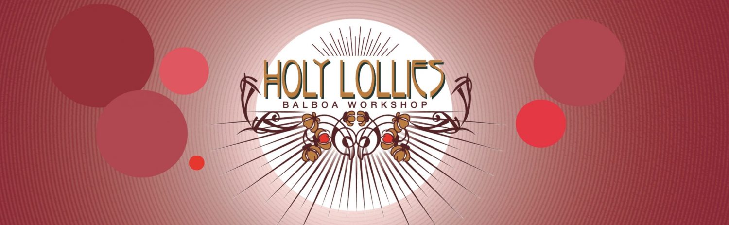HOLY LOLLIES – Balboa Workshop