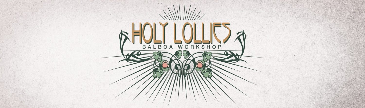 HOLY LOLLIES – Balboa Workshop